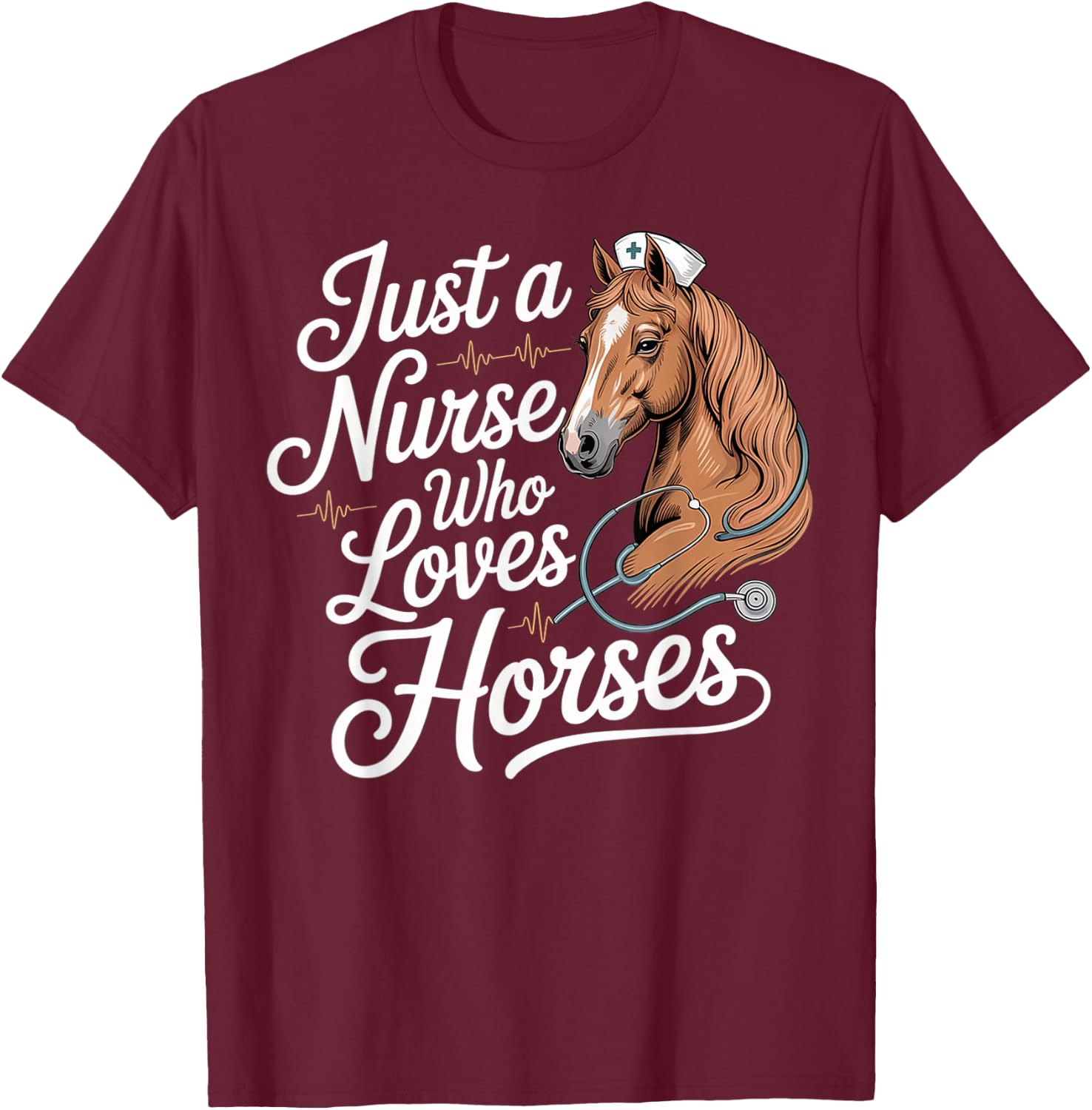 Just A Nurse Who Loves Horses - Horse for Nurses T-Shirt - T-Shirt | Maroon