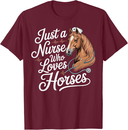 Just A Nurse Who Loves Horses - Horse for Nurses T-Shirt - T-Shirt | Maroon