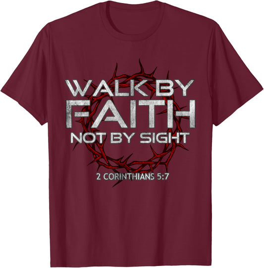 I Walk By-Faith Not By Sight, 2 Corinthians 5:7 Christian T-Shirt - T-Shirt | Maroon
