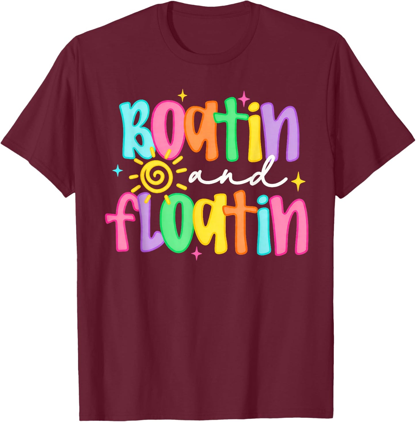 Boatin' and Floatin' Lake Life Boat Life Summer Vacation T-Shirt - T-Shirt | Maroon