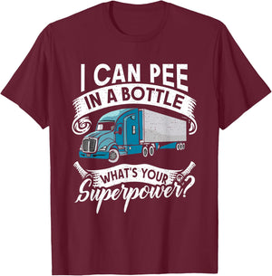 I Can Pee in a Bottle whats your Superpower? Truck Driver T-Shirt - T-Shirt | Maroon