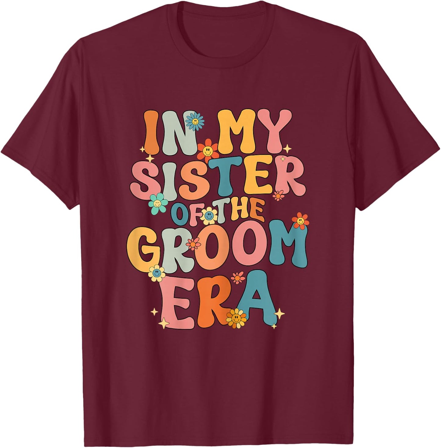 In My Sister Of The Groom Era Sister Of The Groom Funny T-Shirt - T-Shirt | Maroon