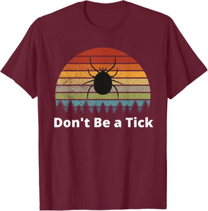Funny Tick Season Bugs Hiking Camping Don't Be a Tick T-Shirt - T-Shirt | Maroon