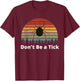 Funny Tick Season Bugs Hiking Camping Don't Be a Tick T-Shirt - T-Shirt | Maroon