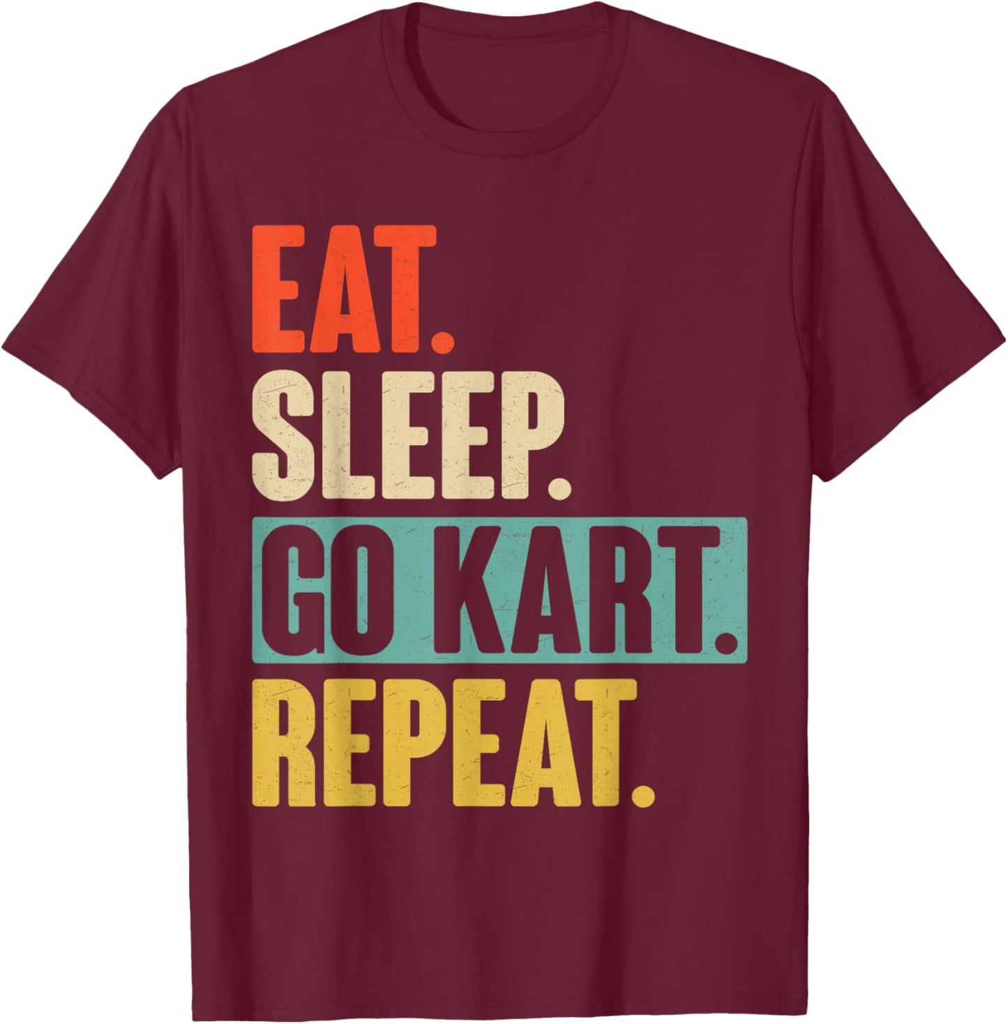 Eat Sleep Go Kart Repeat - Funny Retro Vintage Go Kart Gift T-Shirt - T-Shirt | Maroon