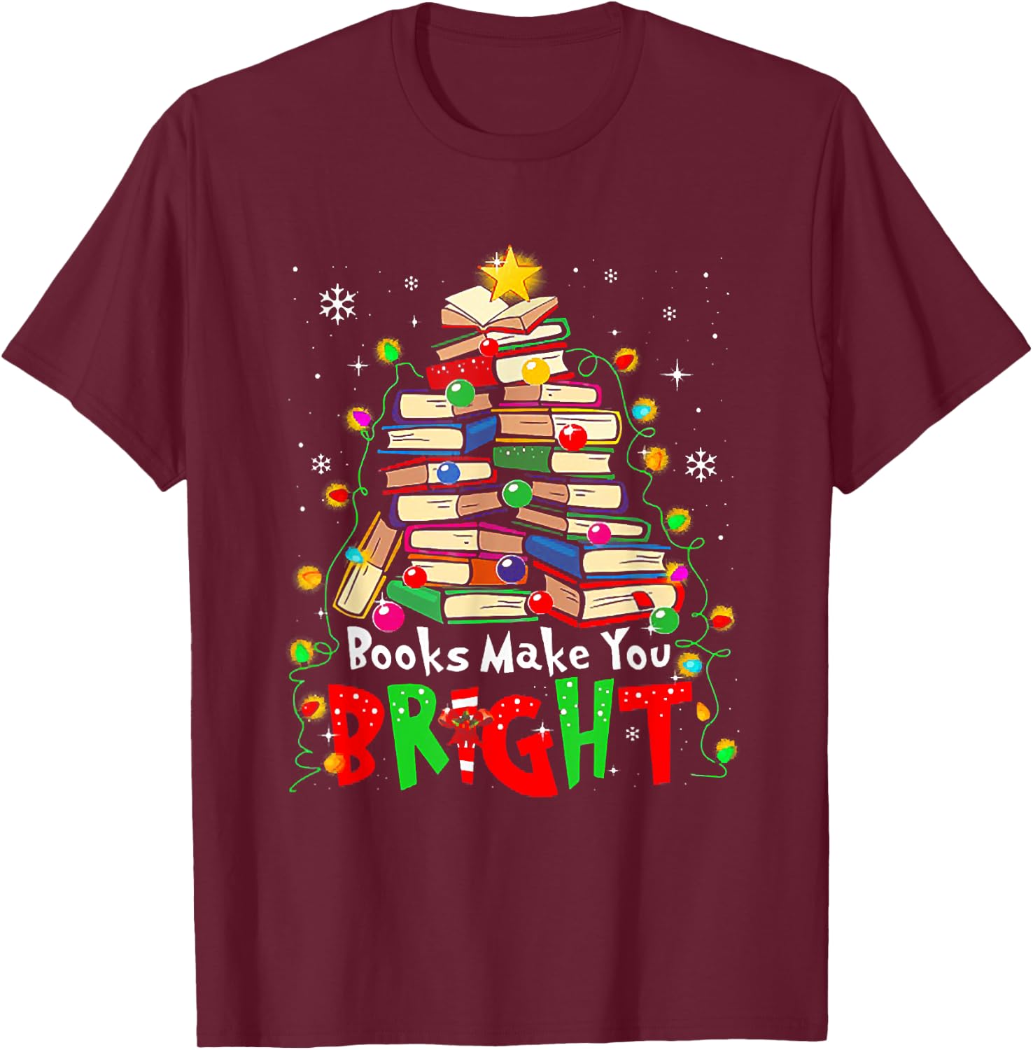 Books Make You Bright Christmas Librarian Book Lover T-Shirt - T-Shirt | Maroon