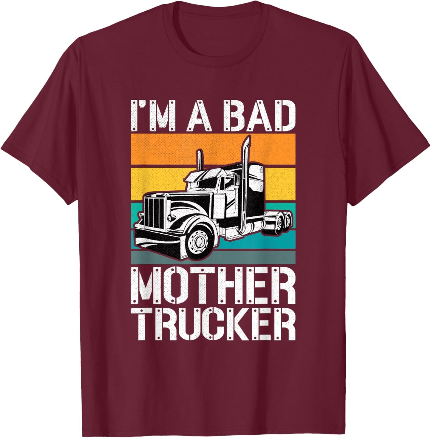 Funny Mother Trucker - I'm A Bad Mother Trucker Gift T-Shirt - T-Shirt | Maroon
