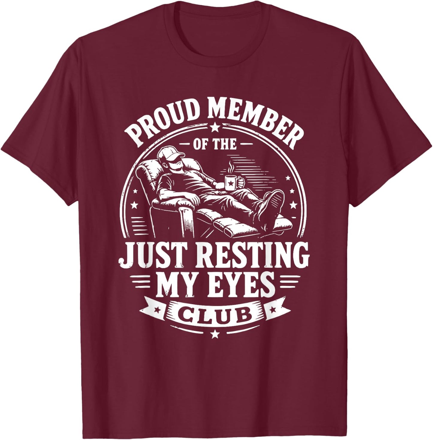Funny Proud Member of Just Resting My Eyes Club T-Shirt - T-Shirt | Maroon