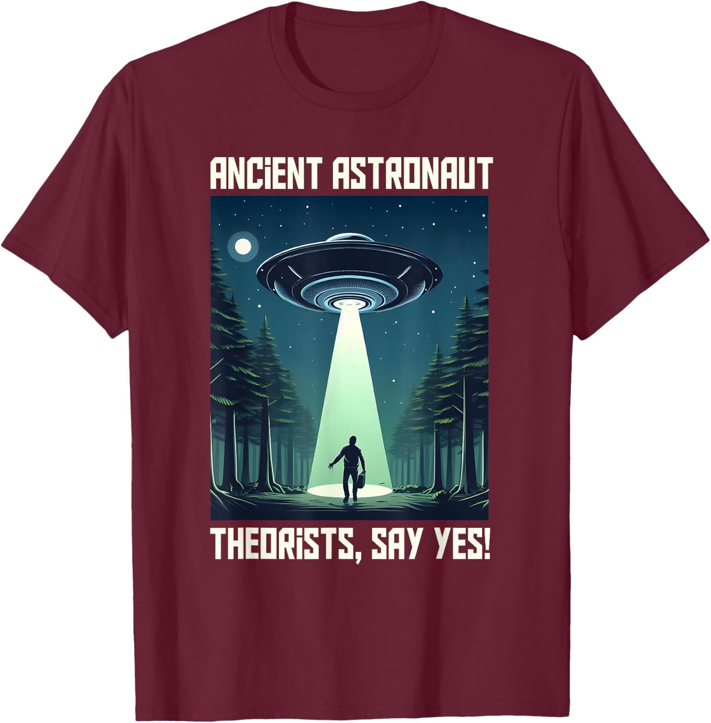 Flying Saucer - Ancient Astronaut Theorists Say Yes T-Shirt - T-Shirt | Maroon