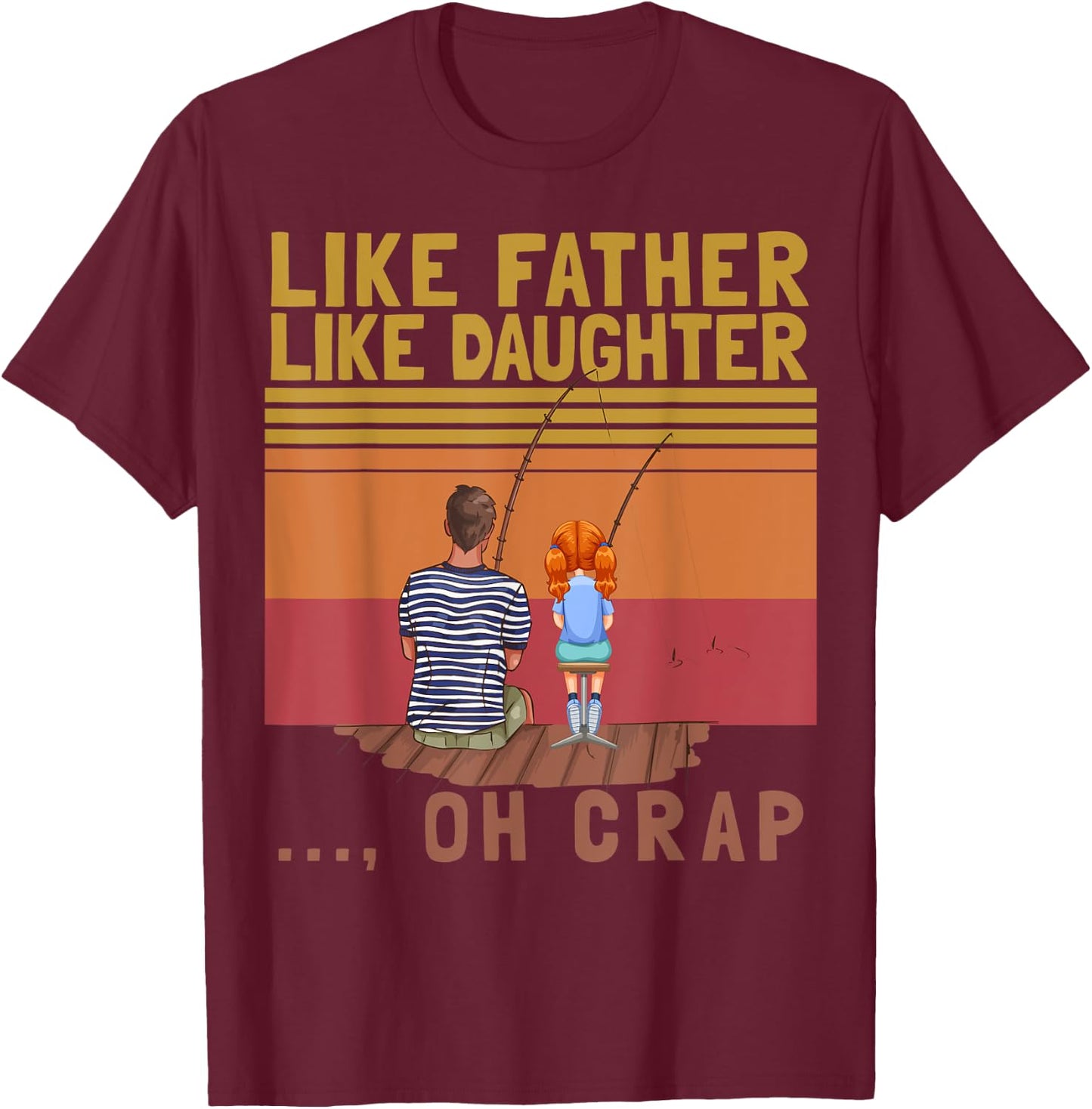 Like Father Like Daughter Oh Crap Funny Vintage Fishing T-Shirt - T-Shirt | Maroon