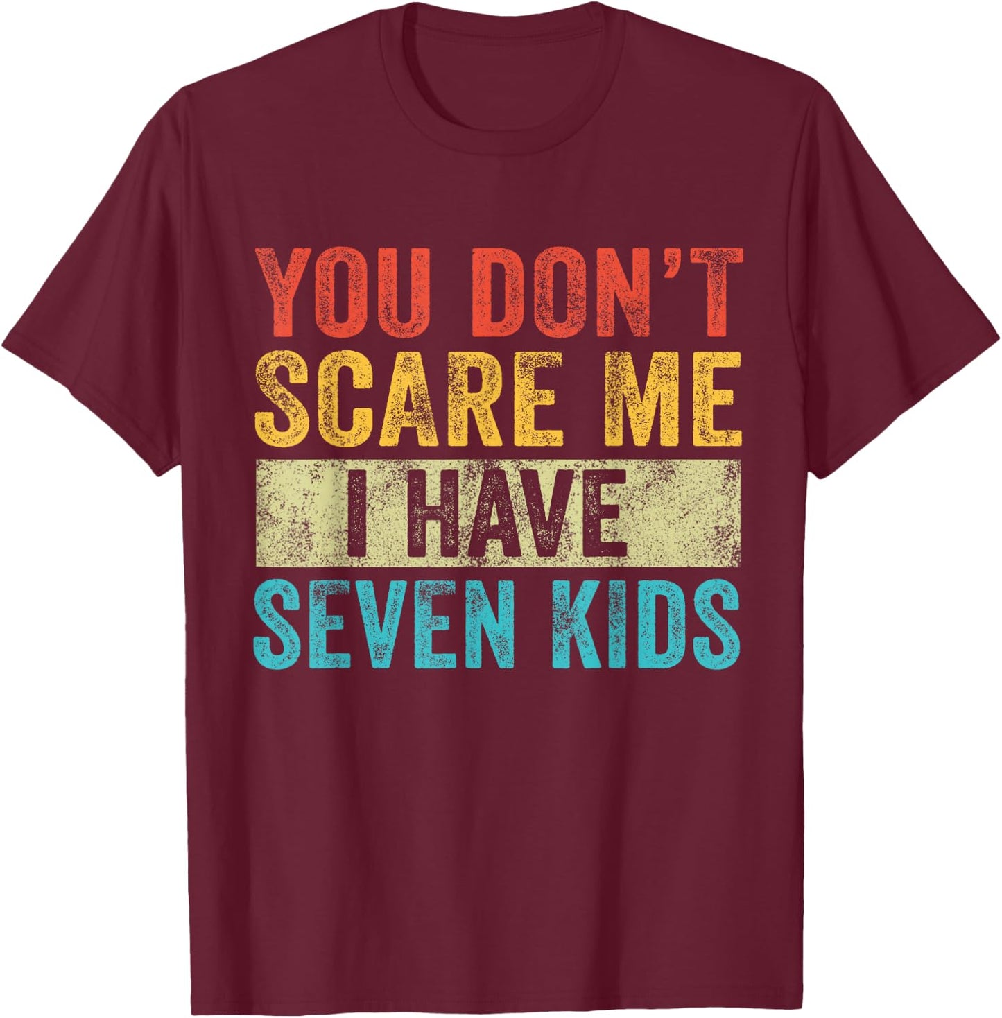 You Don't Scare Me I Have Seven Kids Mom Dad Vintage Retro T-Shirt - T-Shirt | Maroon