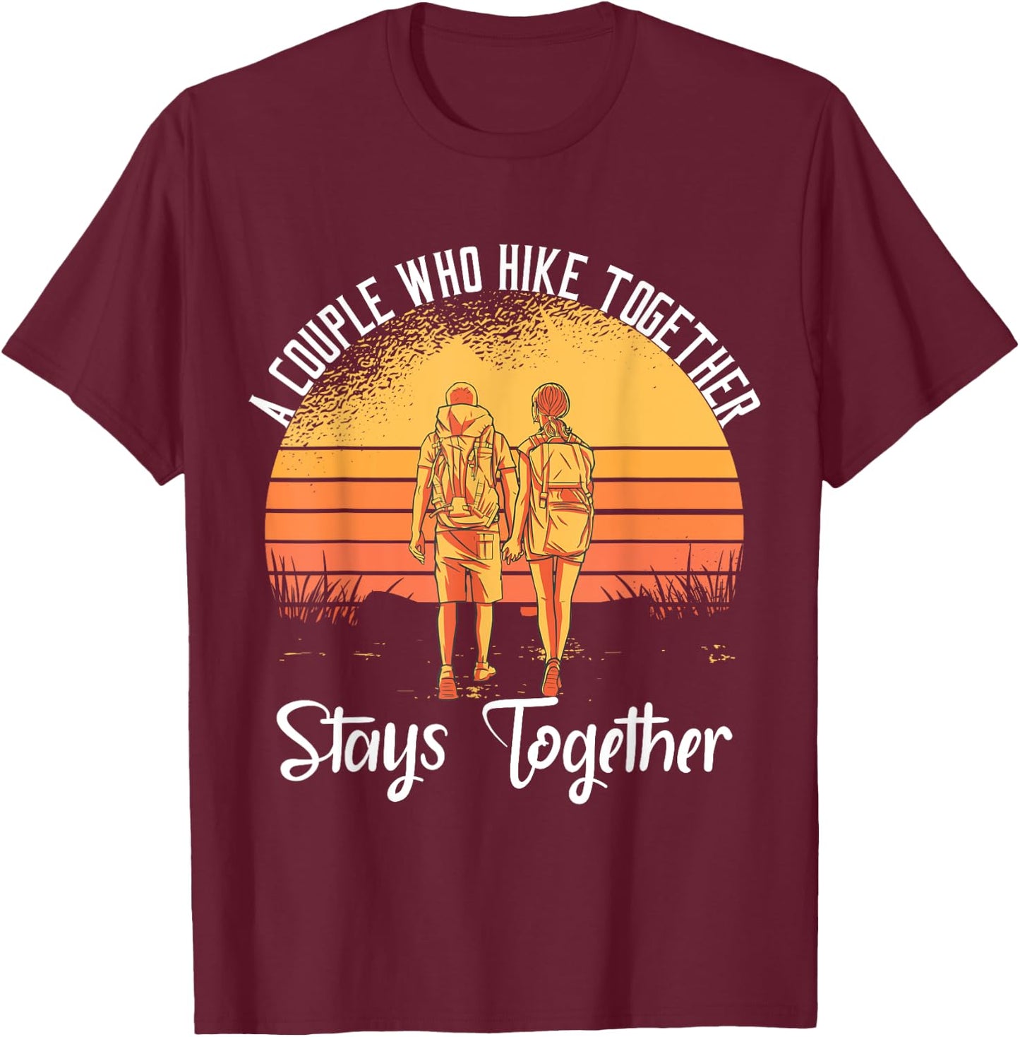 A Couple Who Hike Together Stays Together T-Shirt - T-Shirt | Maroon