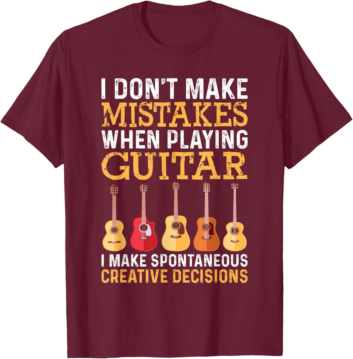 I Don't Make Mistakes When Playing Guitar Funny Guitarists T-Shirt - T-Shirt | Maroon