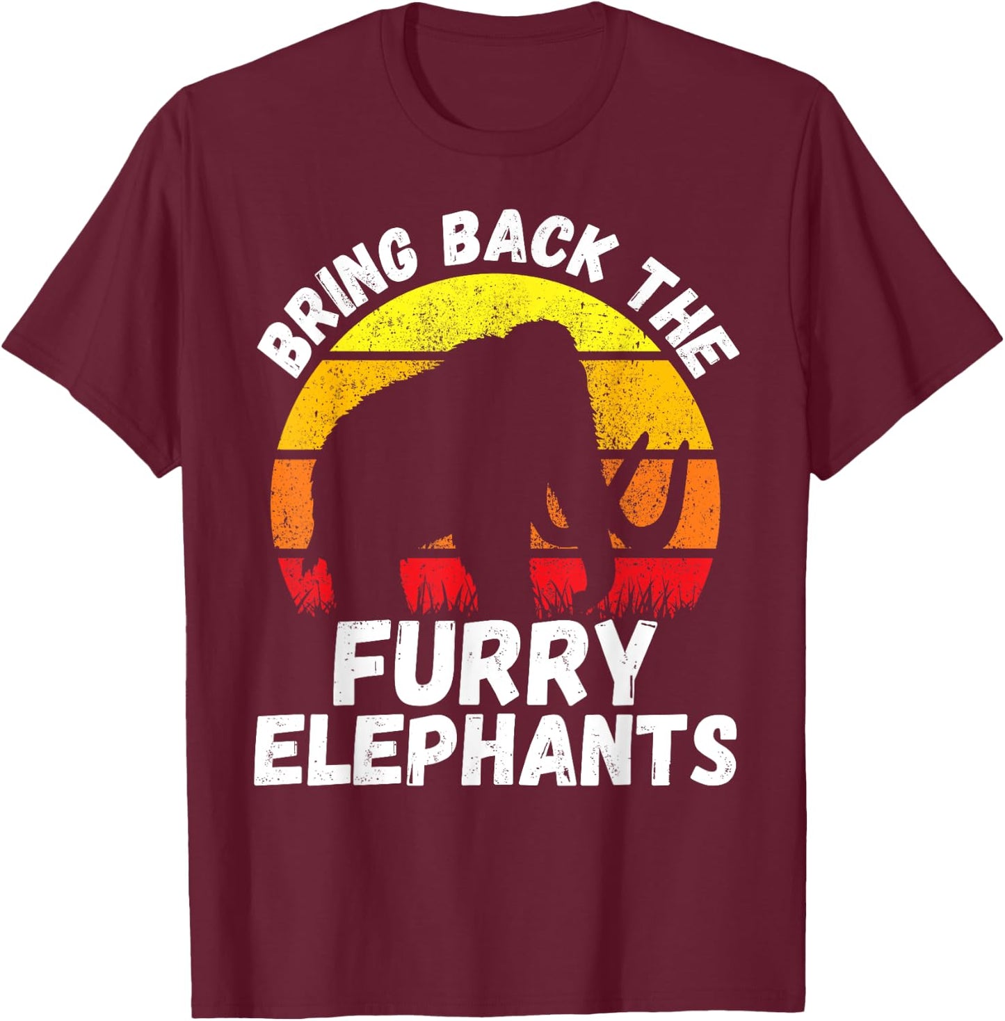 Bring Back the Furry Elephants - Woolly Mammoth Funny Quote T-Shirt - T-Shirt | Maroon