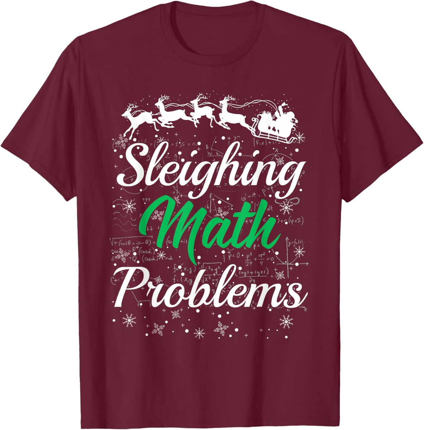 Math Teacher Sleighing Math Problems I Sleigh Math Christmas Men Women T-Shirt - T-Shirt | Maroon
