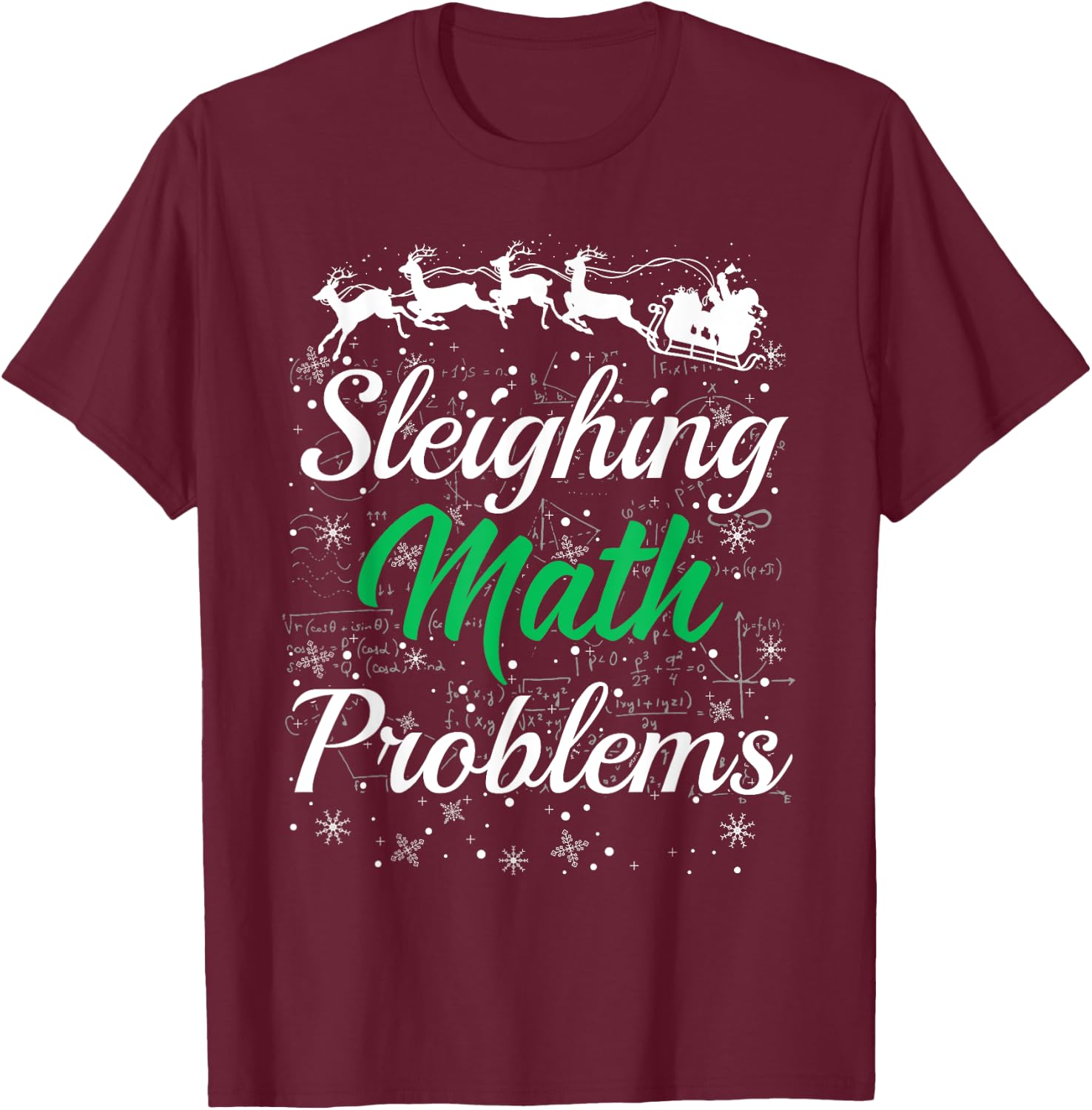 Math Teacher Sleighing Math Problems I Sleigh Math Christmas Men Women T-Shirt - T-Shirt | Maroon