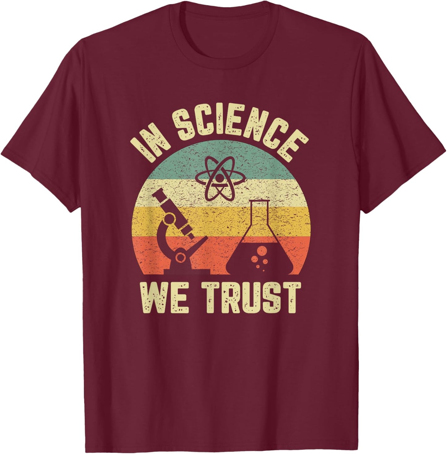 Funny Science Shirt Physics Biology Gift In Science We Trust T-Shirt - T-Shirt | Maroon
