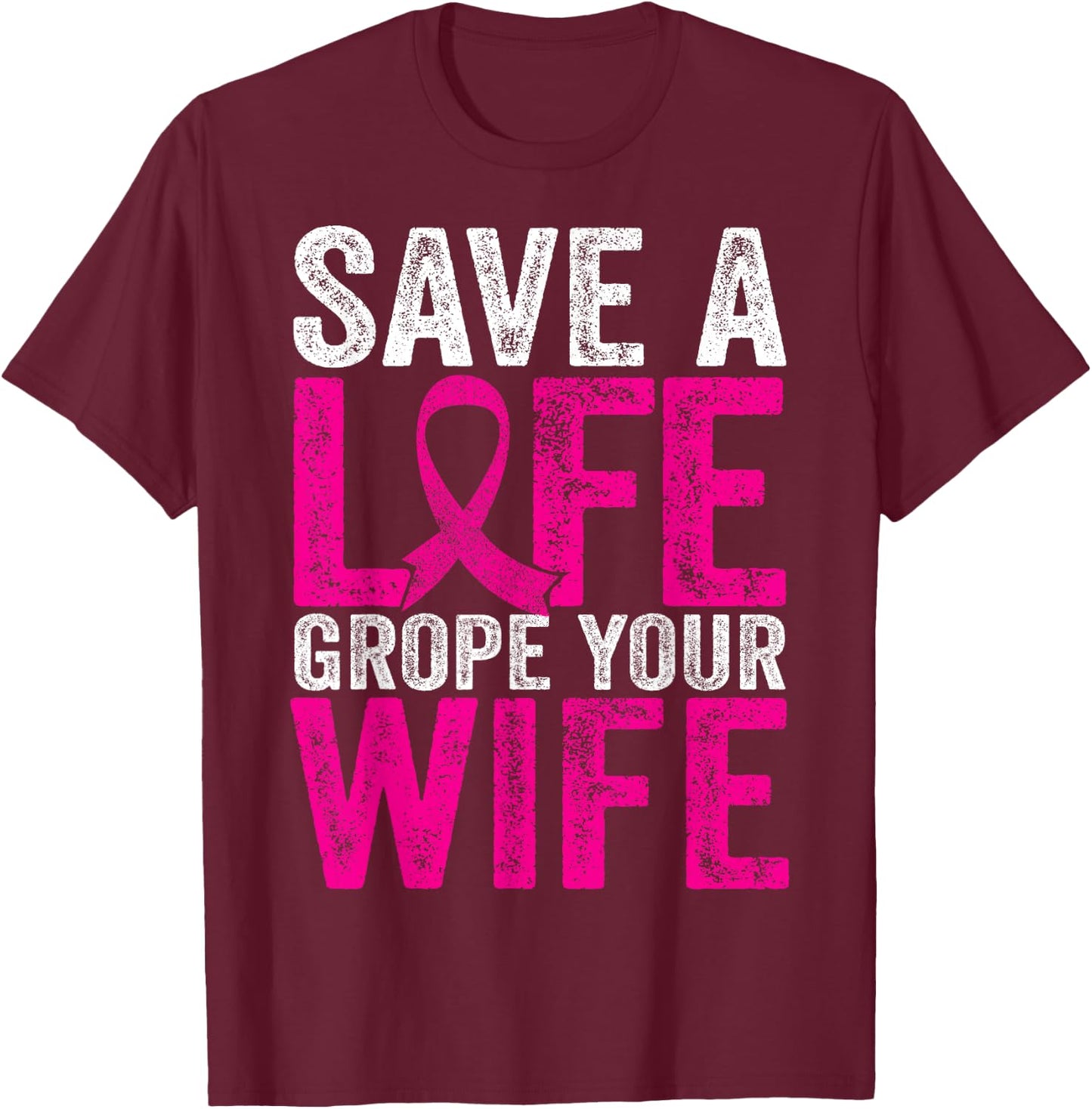 Save A Life Wife Funny Breast Cancer Awareness Shirt T-Shirt - T-Shirt | Maroon