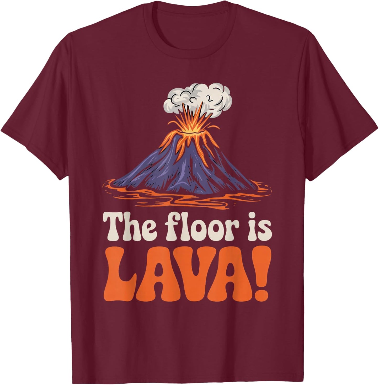 Floor Is Lava Geography Volcanoes Volcanology Volcanologist T-Shirt - T-Shirt | Maroon