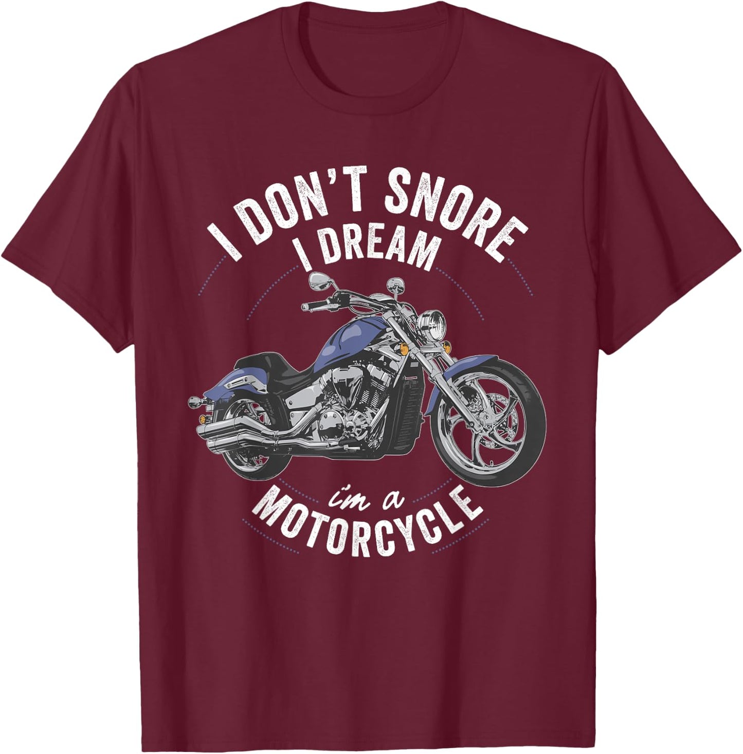 I don't snore I dream I'm a motorcycle funny bike rider gift T-Shirt - T-Shirt | Maroon