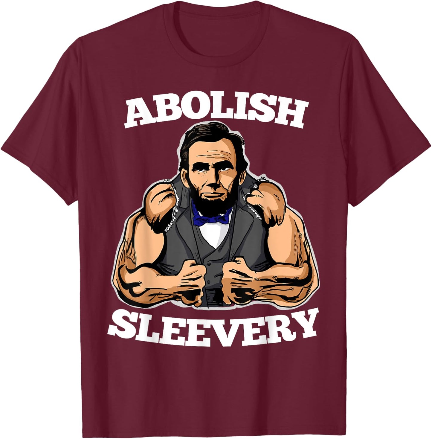 Abolish Sleevery funny Abraham Lincoln shirt T-Shirt - T-Shirt | Maroon
