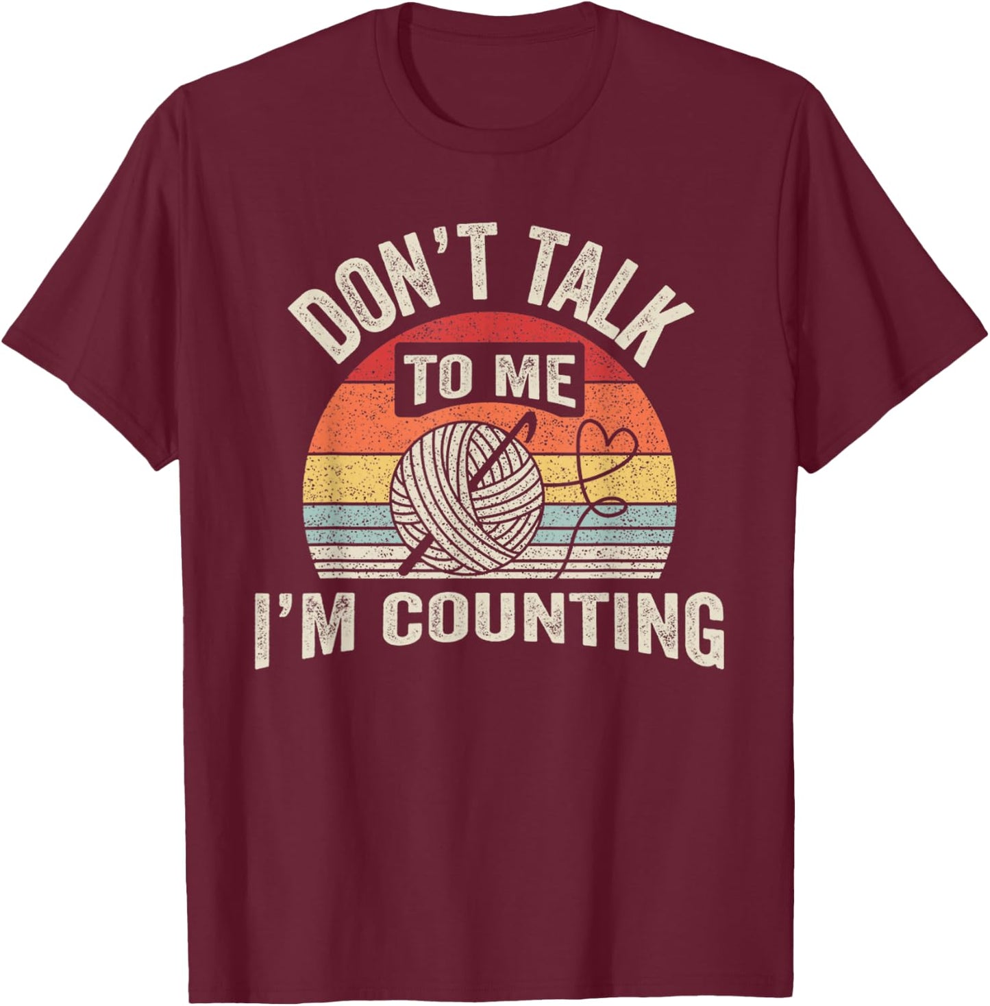 Retro Don't Talk to Me I'm Counting Crochet Crocheting T-Shirt - T-Shirt | Maroon