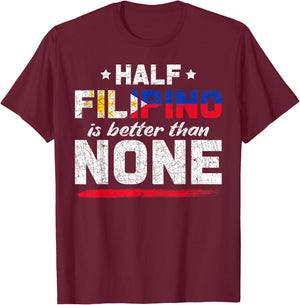 Half Filipino is Better Than No Pinoy Philippines T-Shirt - T-Shirt | Maroon