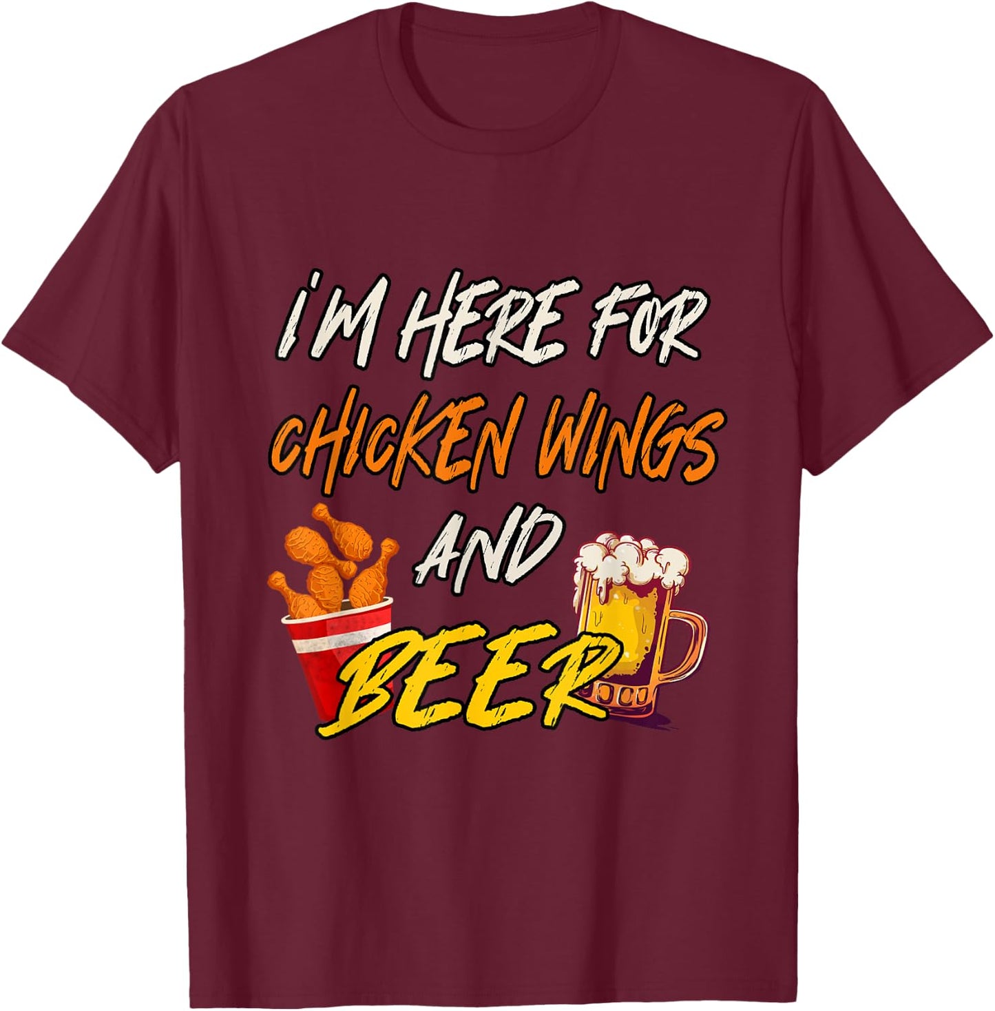 I'm Here For Chicken Wings And Beer T-Shirt - T-Shirt | Maroon