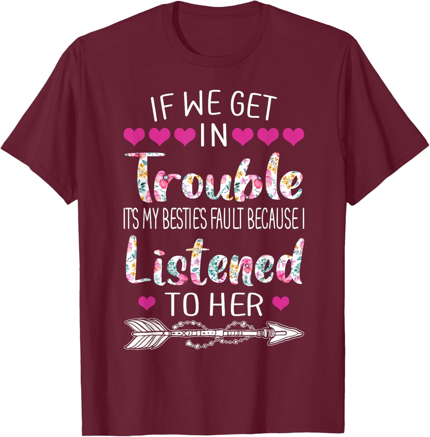 If We Get In Trouble It's My Bestie's Fault Women Besties T-Shirt - T-Shirt | Maroon