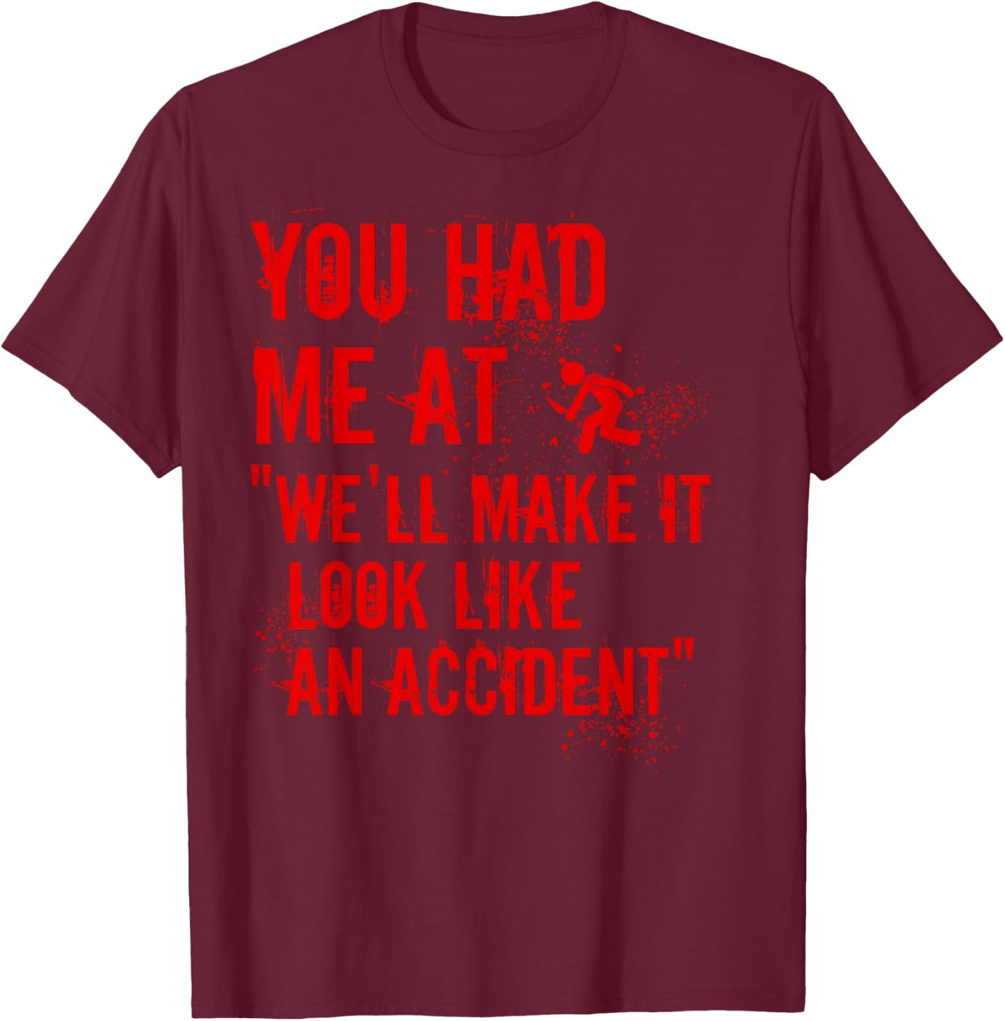 You Had Me At We'll Make It Look Like An Accident True Crime T-Shirt - T-Shirt | Maroon
