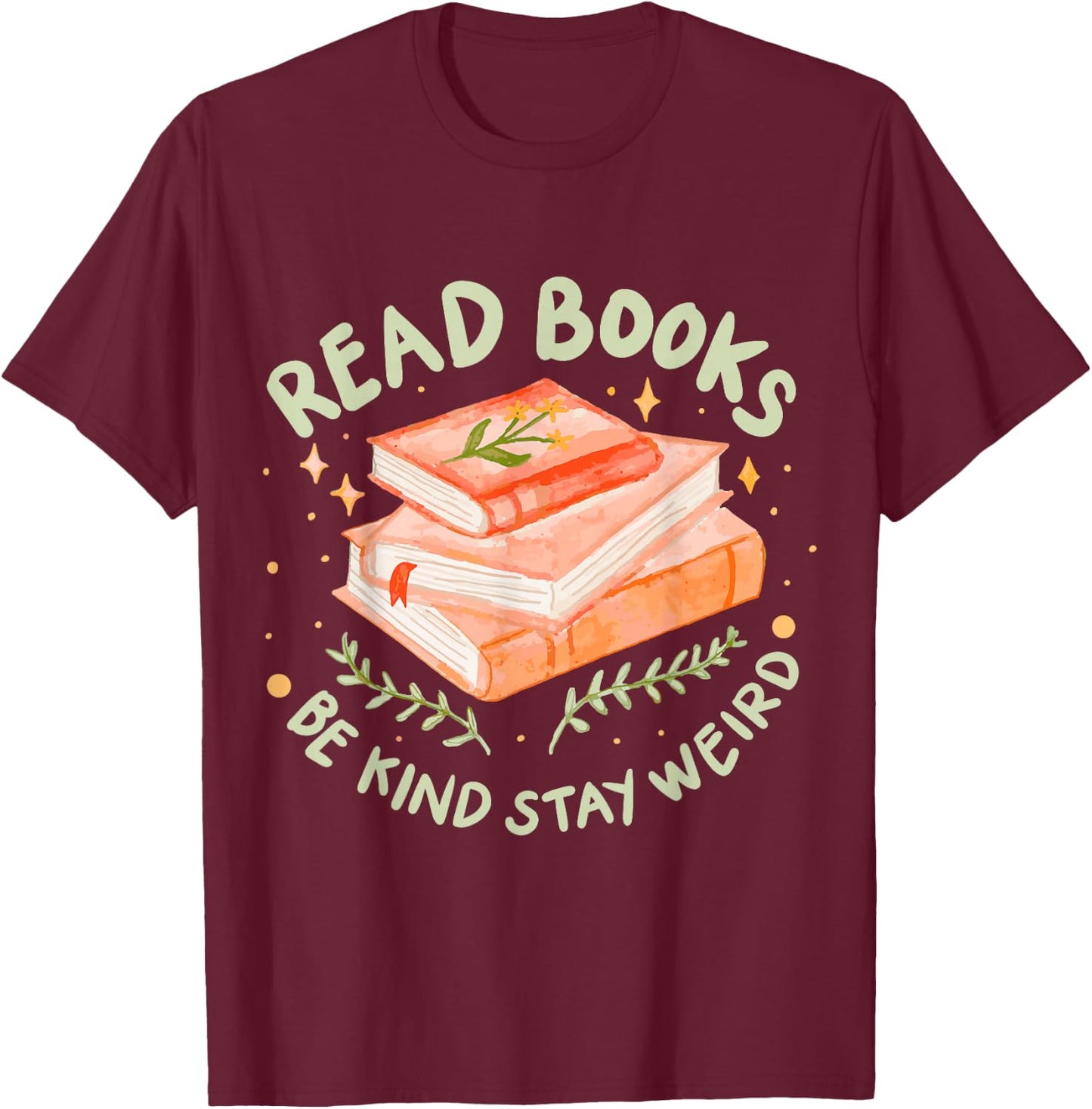 Read Books Be Kind Stay Weird T-Shirt - T-Shirt | Maroon