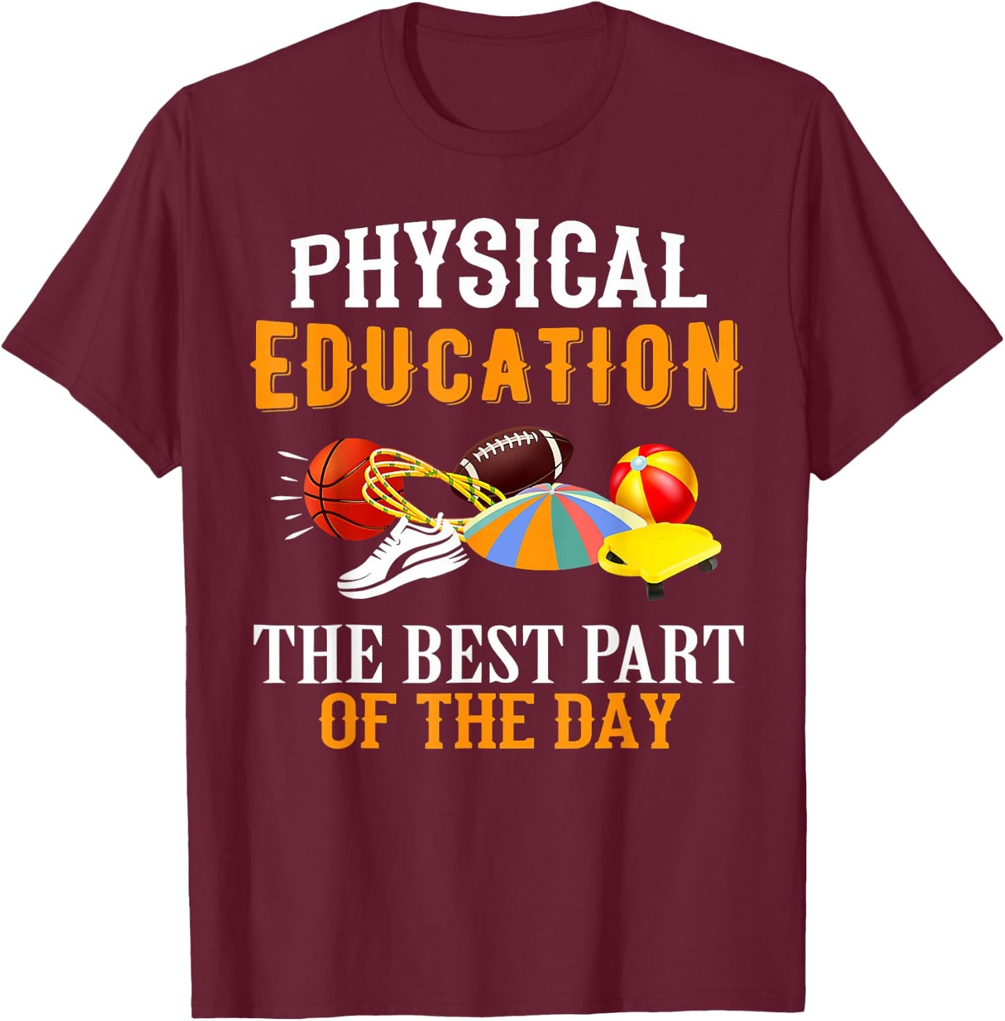 Physical Education PE The Best Part Of The Day T-Shirt - T-Shirt | Maroon