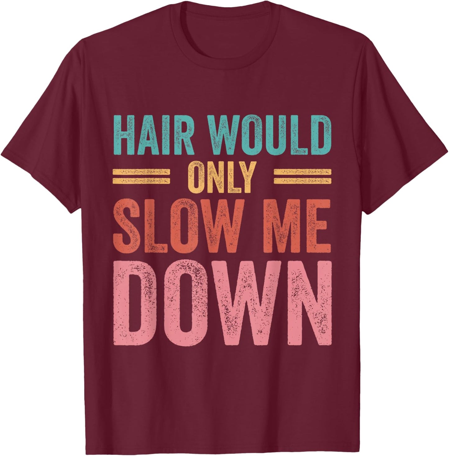 Hair Would Only Slow Me Down Bald Retro Vintage T-Shirt - T-Shirt | Maroon