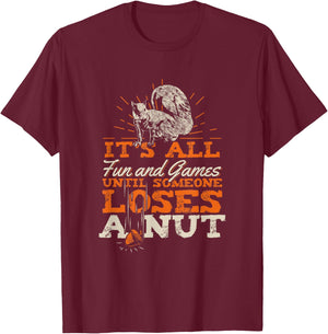 It's All Fun And Games Until Someone Loses A Nut T-Shirt - T-Shirt | Maroon