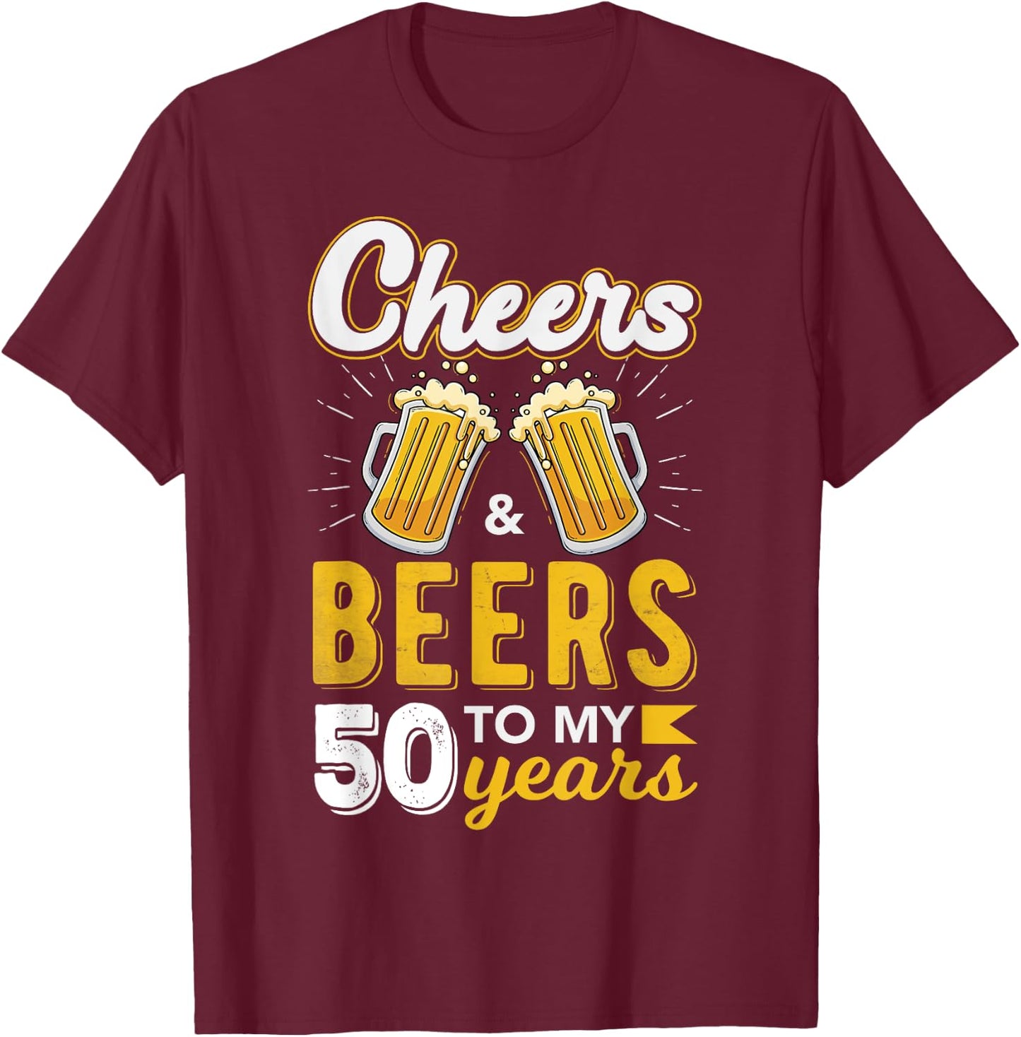 Cheers and Beers to 50 Years Birthday T-Shirt - T-Shirt | Maroon