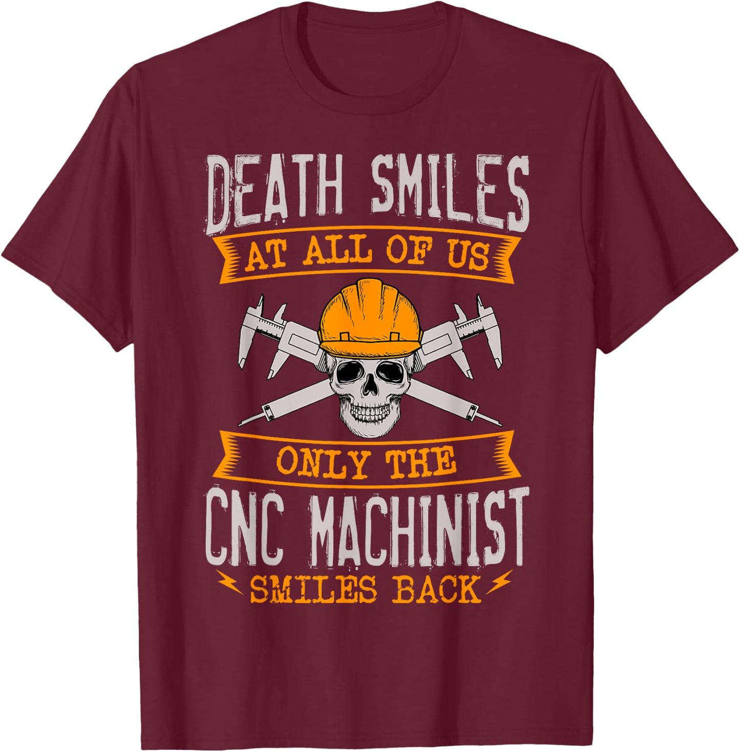 Death Smiles At All Of Us Only The CNC Machinist Smiles Back T-Shirt - T-Shirt | Maroon