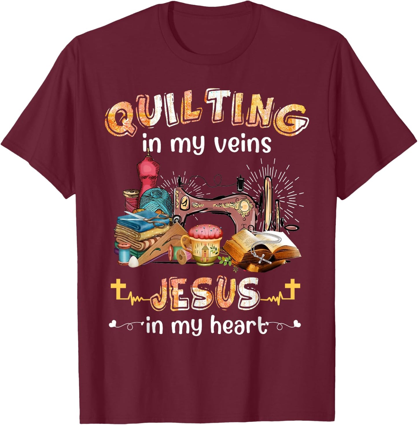 Quilting In My Veins Jesus In My Heart Funny Quilters T-Shirt - T-Shirt | Maroon