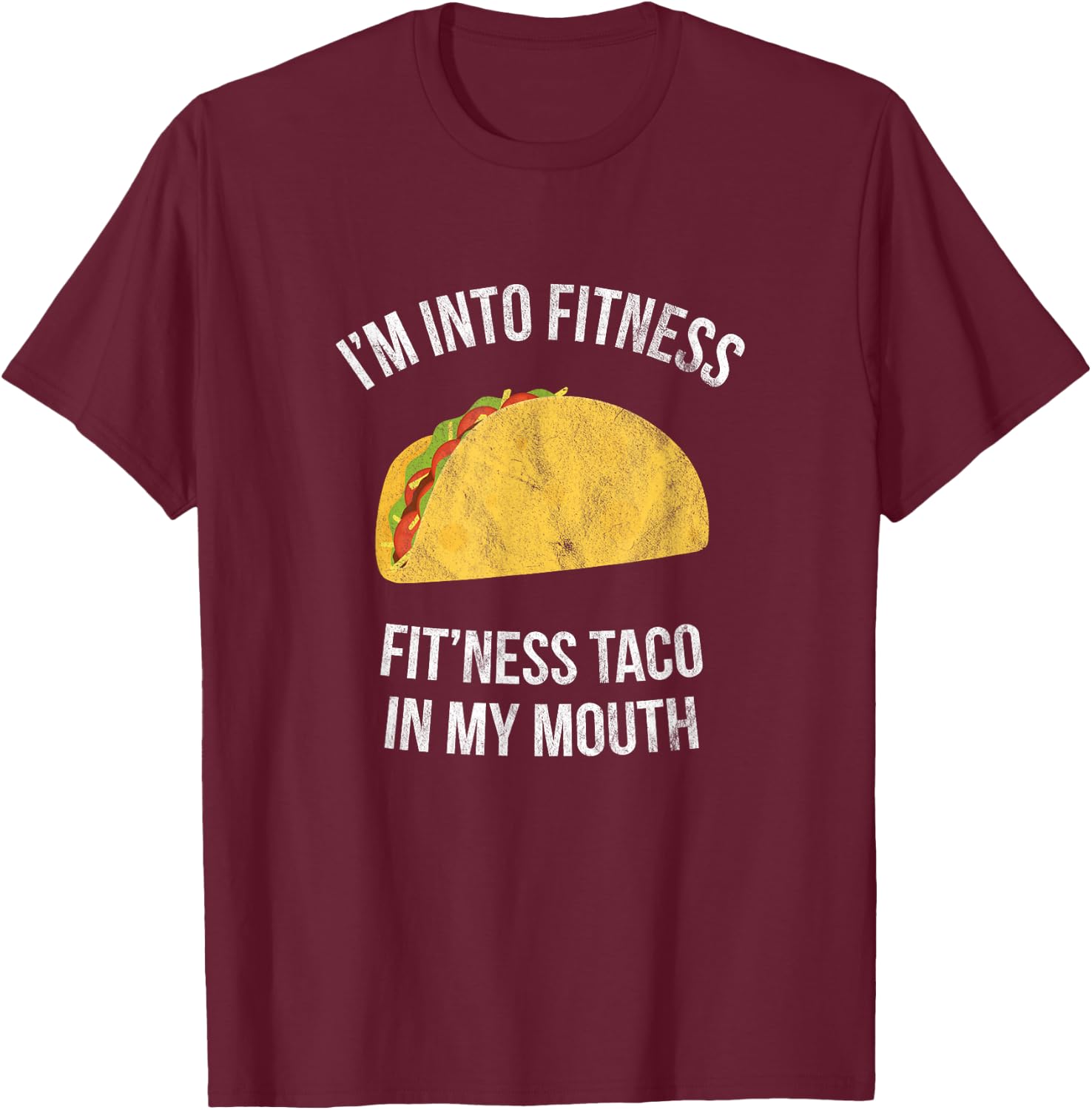 I'm into fitness - Fit'ness taco in my mouth T-Shirt - T-Shirt | Maroon