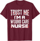 Trust Me I'm A Wound Care Nurse Halloween Nurse T-Shirt - T-Shirt | Maroon