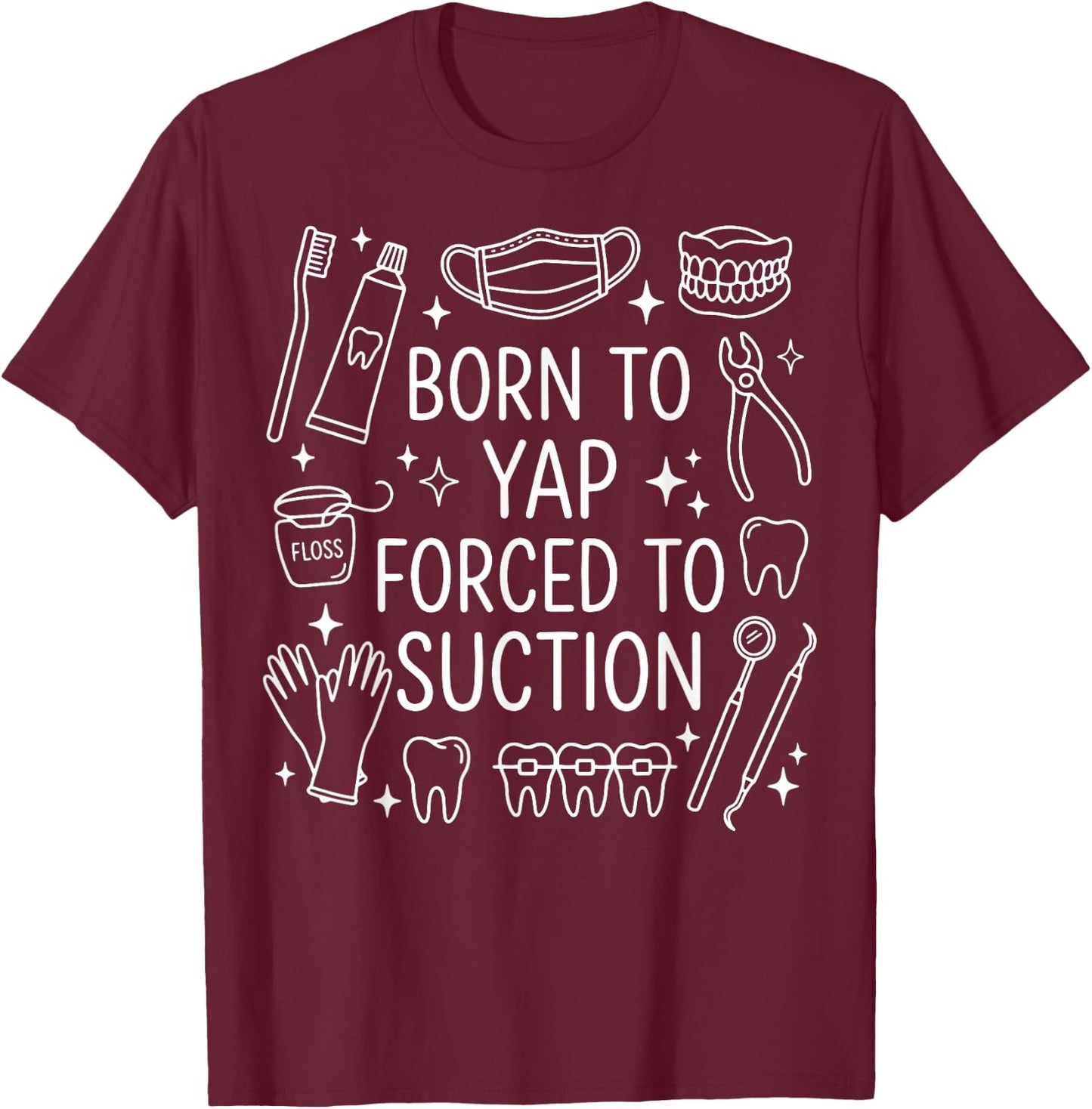 Born to Yap Forced to Suction T-Shirt - T-Shirt | Maroon