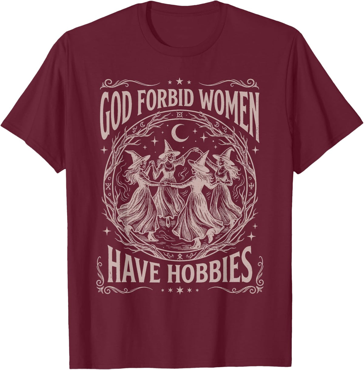 God Forbid Women Have Hobbies Funny Witchy Feminist T-Shirt - T-Shirt | Maroon