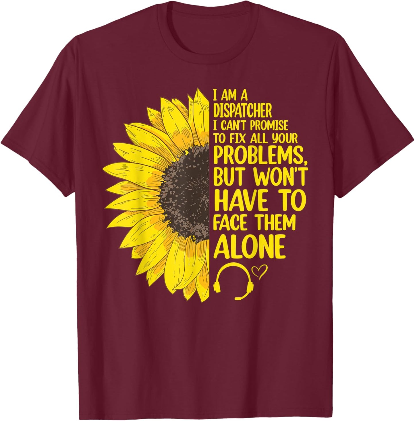 I'm A Dispatcher 911 Dispatch Operator EMS Sunflower T-Shirt - T-Shirt | Maroon