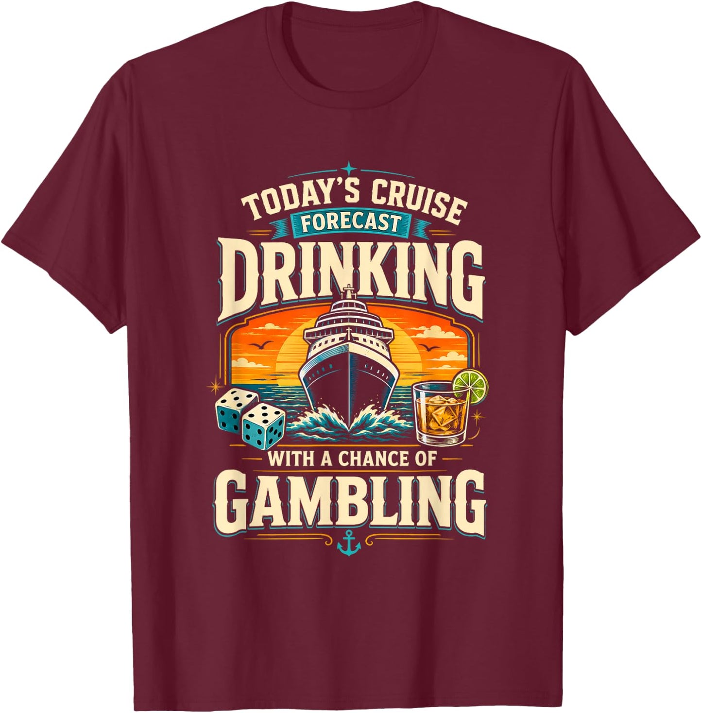 Today's Cruise Forecast Drinking with A Chance of Gambling T-Shirt - T-Shirt | Maroon