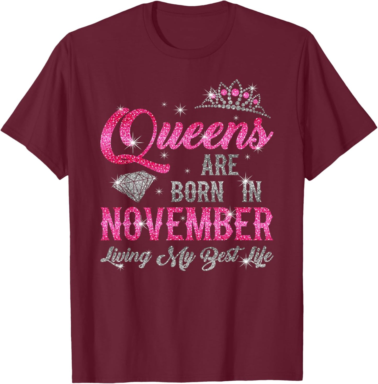 "Queens Are Born In November, Living My Best Life" Birthday T-Shirt - T-Shirt | Maroon