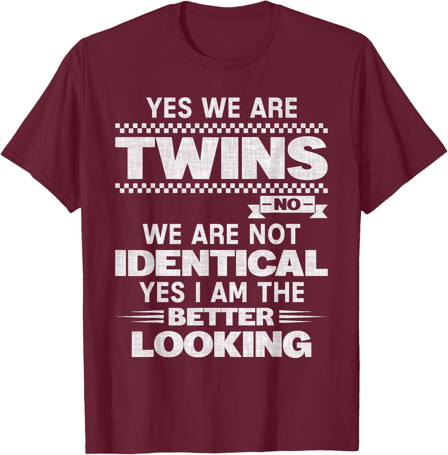 Yes We're Twins No We Are Not Identical Twin Funny Quotes T-Shirt - T-Shirt | Maroon