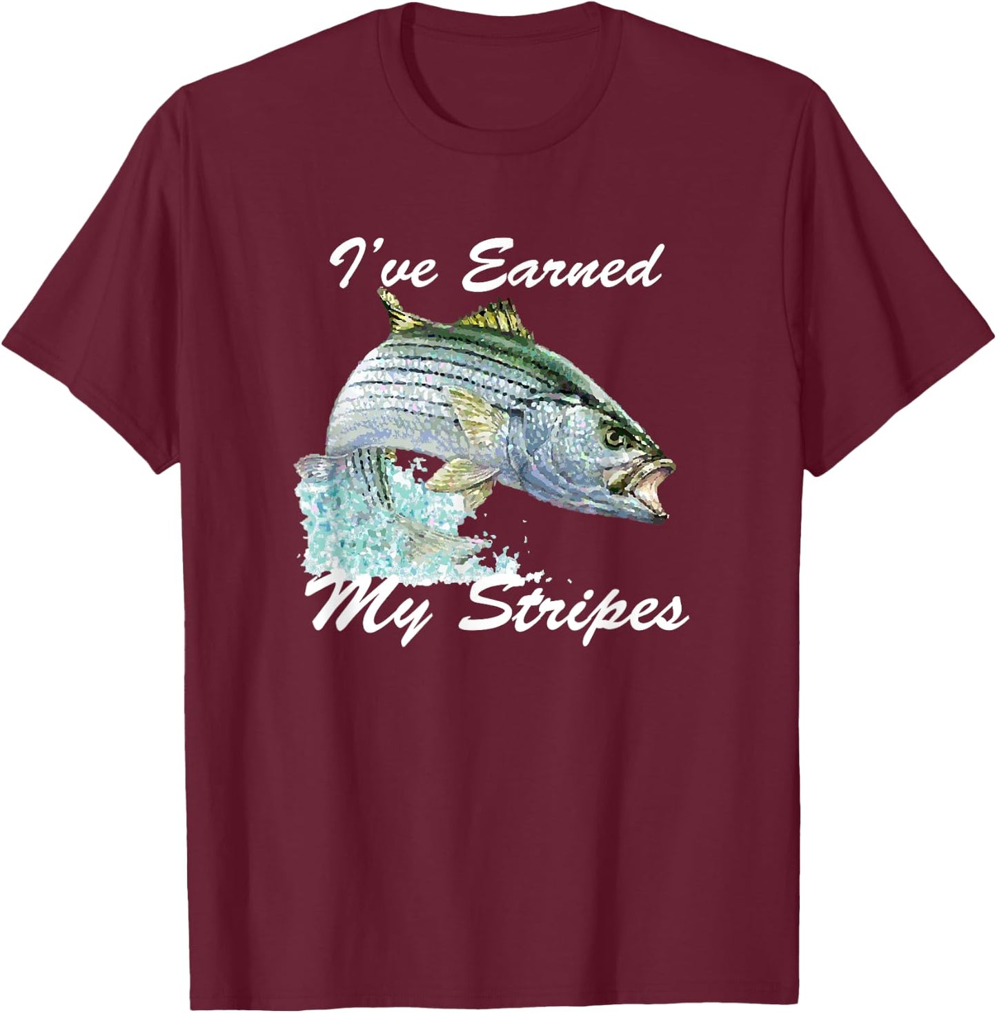 Striped Bass Rockfish Fishing Gift I've Earned My Stripes T-Shirt - T-Shirt | Maroon