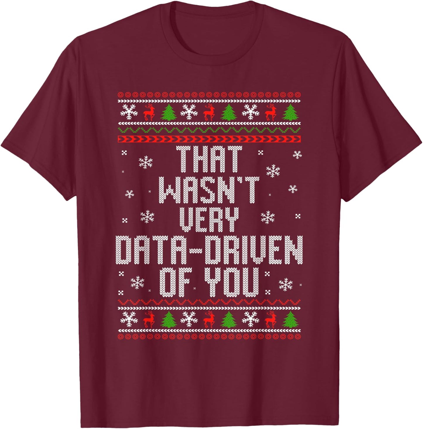 That Wasn't Very Data Driven of You Funny Data Analyst T-Shirt - T-Shirt | Maroon
