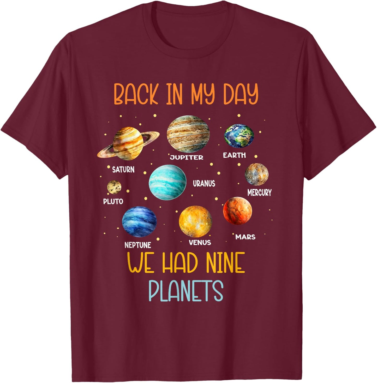 In my time we had nine planets in the solar system T-Shirt - T-Shirt | Maroon