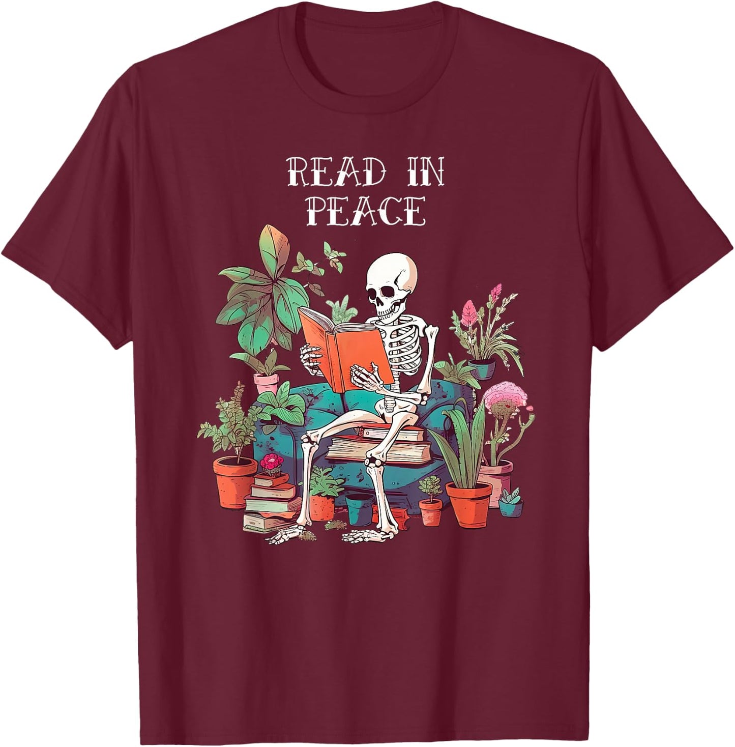Funny Skeleton Read In Peace Books and Plants Lover Bookworm T-Shirt - T-Shirt | Maroon