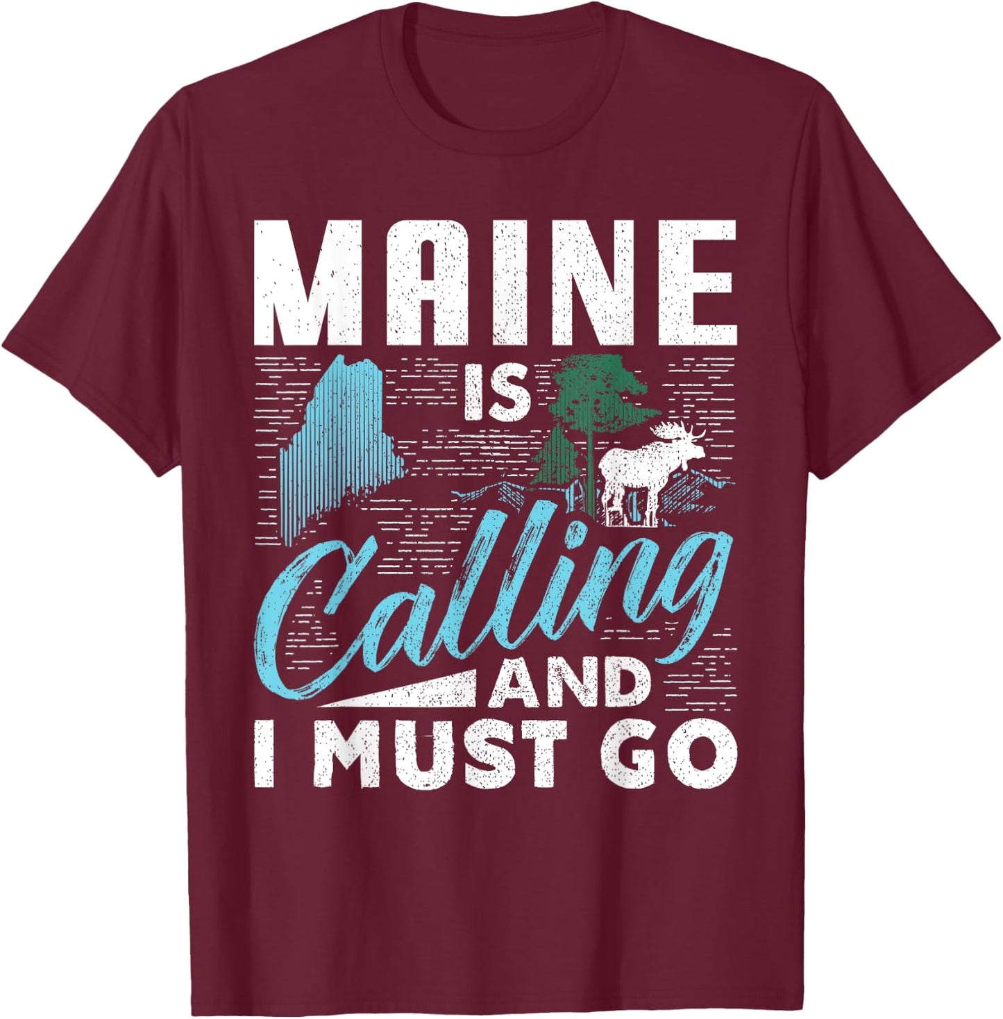Maine Is Calling And I Must Go Funny Vacation Gift T-Shirt - T-Shirt | Maroon